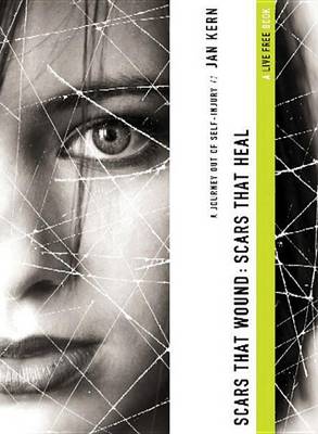 Scars That Wound: Scars That Heal: A Journey of Self Injury