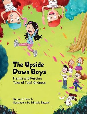 The Upside-Down Boys: A children's book about how bad feelings can be contagious and how kindness can turn bullies into buddies.