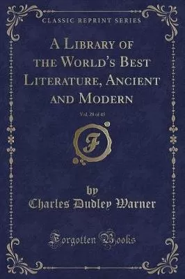 A Library of the World's Best Literature, Ancient and Modern, Vol. 28 of 45 (Classic Reprint)