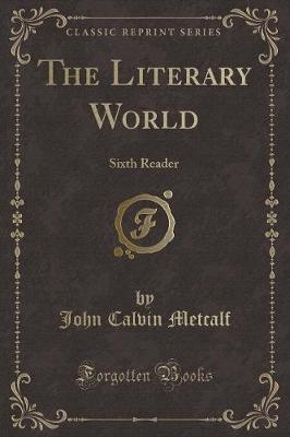 The Literary World: Sixth Reader (Classic Reprint)