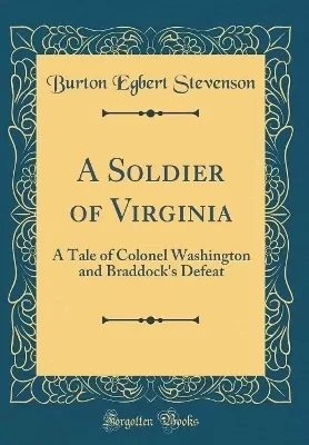 A Soldier of Virginia: A Tale of Colonel Washington and Braddock's Defeat (Classic Reprint)