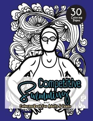 Competitive Swimming Coloring Book For Adults & Teens: Motivational Color In Pages Of Quotes For Swimmers and Athletes