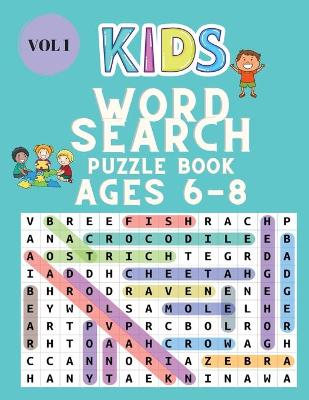 Kids Word Search Puzzle Book for Ages 6-8: Word Search for Kids - Large Print Word Search Game - Practice Spelling, Learn Vocabulary, and Improve Reading Skills for Children Vol 1