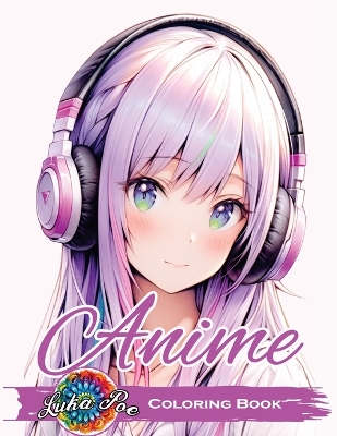 Anime Coloring Book for Adults: Featuring Cute and Unique Manga Characters - A Relaxing Art Collection for Teens, Girls, and Grown-Ups with Beautiful Designs, Cozy Stories, and Stress-Relief Scenes - Perfect Gift for Every Occasion
