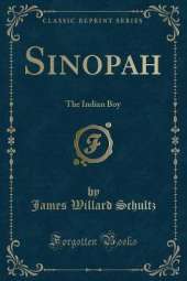 Sinopah: The Indian Boy (Classic Reprint)