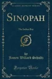 Sinopah: The Indian Boy (Classic Reprint)