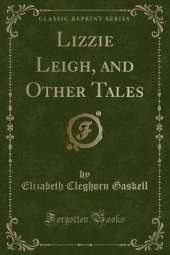Lizzie Leigh, and Other Tales (Classic Reprint)