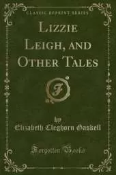 Lizzie Leigh, and Other Tales (Classic Reprint)