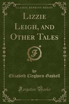 Lizzie Leigh, and Other Tales (Classic Reprint)