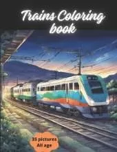 Train Coloring Book vol 3: awesome coloring book for all ages, coloring book for Relaxation, Coloring book for anti-stress, for all ages