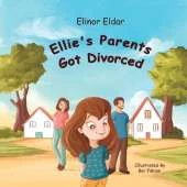 Ellie's Parents Got Divorced: Children's Book About Divorce and Separation, for preschoolers and Elementary School Kids