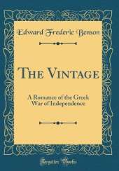 The Vintage: A Romance of the Greek War of Independence (Classic Reprint)