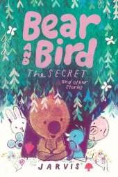 Bear and Bird: The Secret and Other Stories: Book 6 in the internationally successful series for children aged 5–7 from Jarvis
