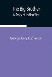 The Big Brother: A Story Of Indian War