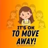 It's OK to Move Away!: A Kids Story About Dealing With Change