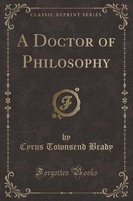A Doctor of Philosophy (Classic Reprint)