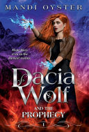 Dacia Wolf & the Prophecy: A magical coming of age fantasy novel