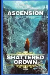 Shattered Crown: Ascension: A Teen Progression Fantasy (Shattered Crown Trilogy Book 2)