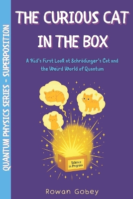 The Curious Cat in the Box: A Kid's First Look at Schrödinger's Cat and the Weird World of Quantum Thinking