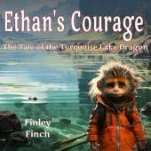 Ethan's Courage The Tale of the Turquoise Lake Dragon
