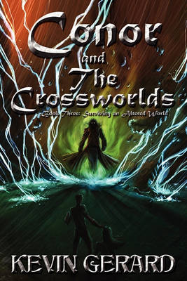 Conor and the Crossworlds, Book Three: Surviving an Altered World