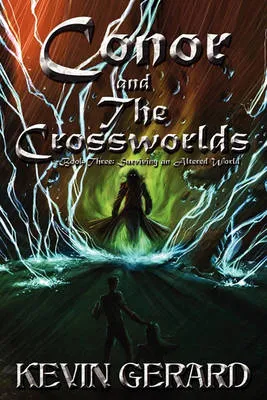 Conor and the Crossworlds, Book Three: Surviving an Altered World