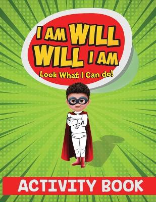 I Am Will. Will I Am: Look What I Can Do! Activity Book