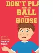 Don't Play with the Ball in the House!: A Funny Book for Young Sports Fans!
