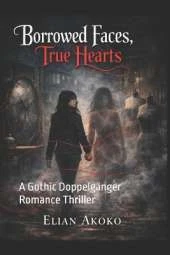 Borrowed Faces, True Hearts: A Gothic Doppelgänger Romance Thriller