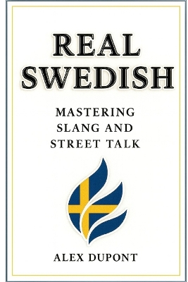Real Swedish - Mastering Slang and Street Talk