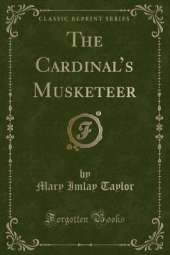 The Cardinals Musketeer (Classic Reprint)