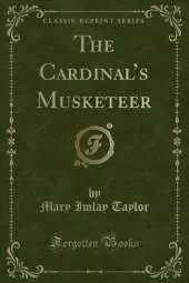 The Cardinals Musketeer (Classic Reprint)