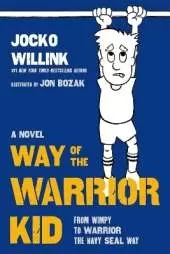 Way of the Warrior Kid: From Wimpy to Warrior the Navy SEAL Way