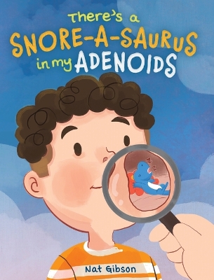 There's a Snore-a-saurus in My Adenoids: An Adenoid Surgery Book for Kids