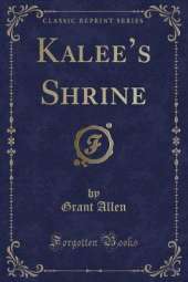 Kalees Shrine (Classic Reprint)