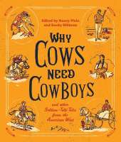 Why Cows Need Cowboys: and Other Seldom-Told Tales from the American West