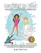 Learning To Float Color Me In & Learn To Swim Activity Book For Kids Ages 4 To 12 Years: Floating Activities and Coloring In Pages For Swimmers