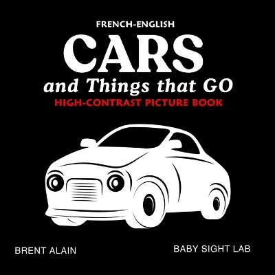 Cars and Things that GO French-English: Bilingual High-Contrast Picture Book for Newborns and Babies
