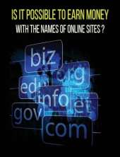Is It Possible to Earn Money with the Names of Online Sites ? (Rigid Cover Version): This Book Will Show You How To Earn Money Thanks To Web Domains ! Discover Our Exact Methodology That You Can Earn Money With Too !