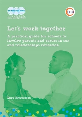 Let's work together: A practical guide for schools to involve parents and carers in sex and relationships education