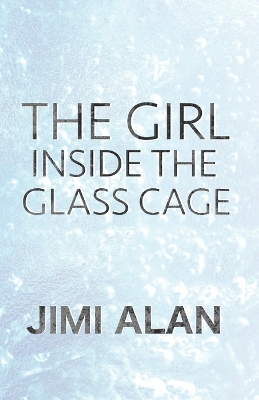 The Girl Inside the Glass Cage: A NEX: GEN Collection