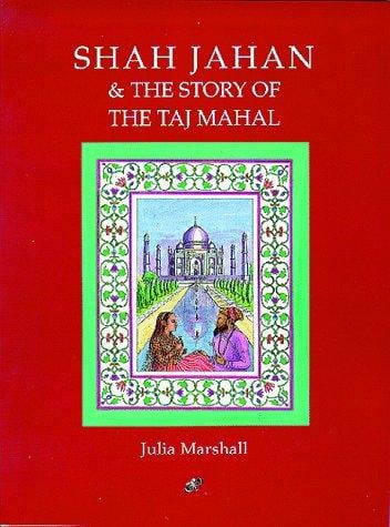 Shah Jahan and the Story of the Taj Mahal