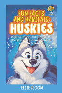 Fun Facts and Habitats: Husky Dogs: Imaginative adventures, fascinating facts, and hands-on activities about Huskies through the eyes of Max the Husky Dog