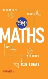 Short Cuts: Maths: Navigate Your Way Through the Big Ideas