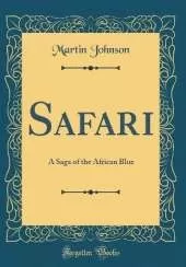 Safari: A Saga of the African Blue (Classic Reprint)