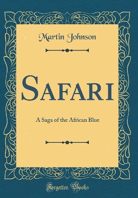 Safari: A Saga of the African Blue (Classic Reprint)