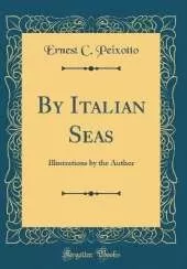 By Italian Seas: Illustrations by the Author (Classic Reprint)