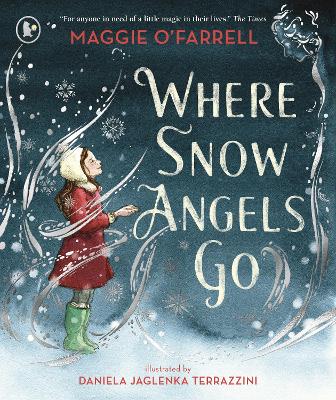 Where Snow Angels Go: A magical book and a new modern classic for children aged 5, 6, 7, 8 from the award-winning author of HAMNET, about the bravery of a little girl and the miracle of a snowy day