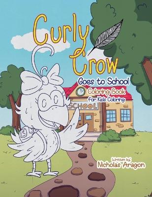 The Curly Crow Goes to School Coloring Book: For Kids Coloring