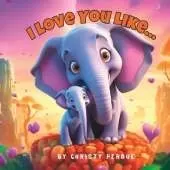 I Love You Like...